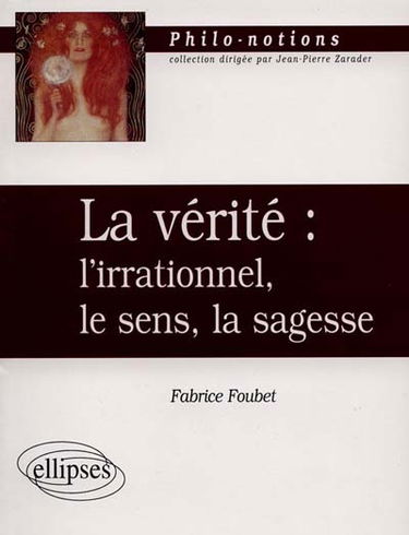 La vérité : l'irrationnel, le sens, la sagesse