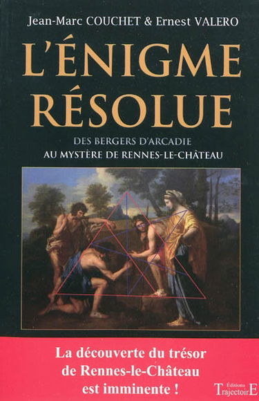 L'énigme résolue : des bergers d'Arcadie au mystère de Rennes-le-Château