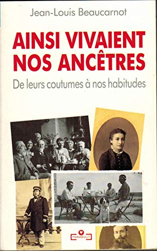 Ainsi vivaient nos ancêtres : de leurs coutumes à nos habitudes