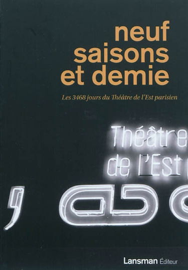 Neuf saisons et demie : les 3.468 jours du Théâtre de l'Est parisien