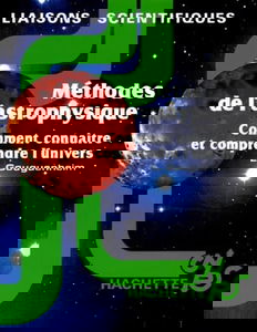 Methodes De L'Astrophysique. Comment Connaitre Et Comprendre L'Univers