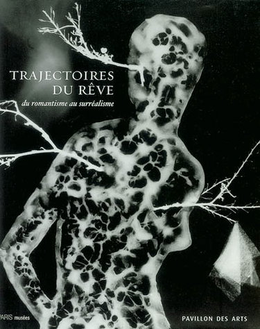 Couverture de Trajectoires du rêve : du romantisme au surréalisme : exposition, Paris, Pavillon des arts, 7 mars-7 juin 2003