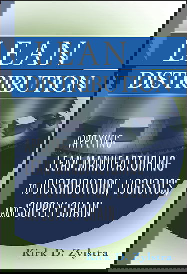 Lean Distribution: Applying Lean Manufacturing to Distribution, Logistics, And Supply Chain