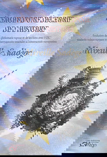 Témoin d'une décennie de l'histoire : évolution de la diplomatie turque et de ses liens avec l'UE, relations franco-turques et interrogations touchant la construction européenne