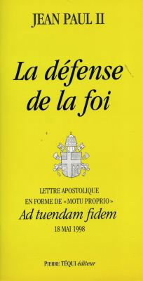 La défense de la foi : lettre apostolique en forme de motu proprio Ad tuendam fidem, 18 mai 1998