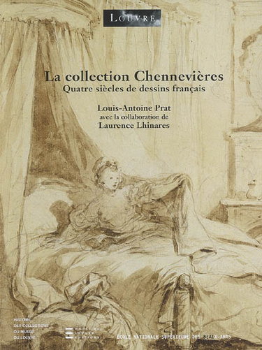 Couverture de La collection Chennevières, quatre siècles de dessins français : histoire des collections du Musée du Louvre : exposition, Paris, Musée du Louvre, 8 mars-7 juin 2007 par Louis-Antoine Prat