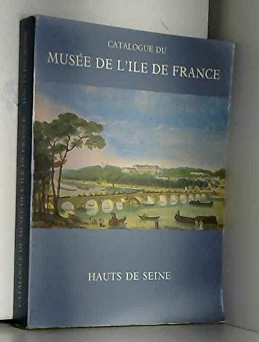 CATALOGUE DU MUSEE DE L'ILE DE FRANCE.HAUTS DE SEINE.