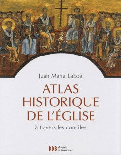 Atlas historique de l'Eglise à travers les conciles