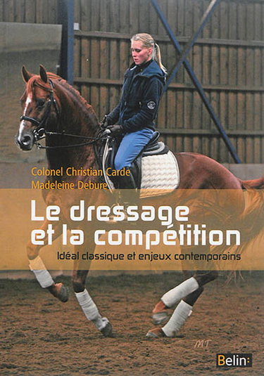 Couverture de Le dressage et la compétition : idéal classique et enjeux contemporains