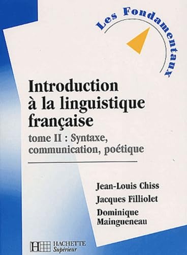 Introduction à la linguistique française, tome 2 : Syntaxe, communication, poétique