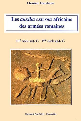 Les auxilia esterna africains des armées romaines, 3e siècle av. J.-C.-4e siècle apr. J.-C.