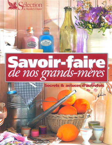 Couverture de Savoir-faire de nos grands-mères : secrets et astuces d'autrefois par Collectif