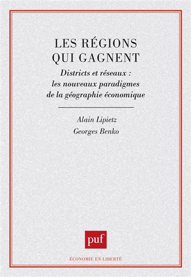 Les Régions qui gagnent : districts et réseaux, les nouveaux paradigmes de la géographie économique