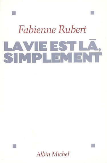 La vie est là, simplement