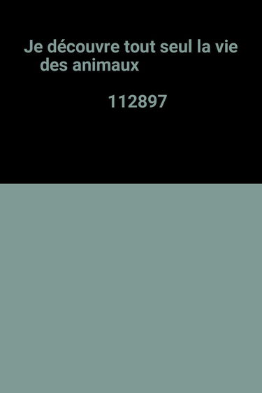 Je découvre tout seul la vie des animaux