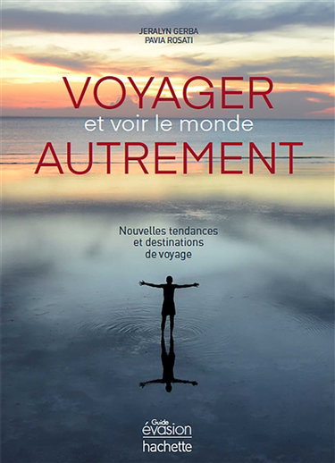Voyager et voir le monde autrement : nouvelles tendances et destinations de voyage