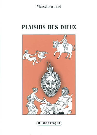 Plaisirs des dieux : les dieux s'ennuyaient, les dieux font la guerre, les dieux font l'amour