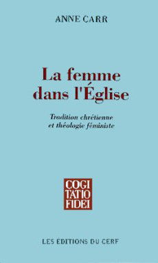 La Femme dans l'Eglise : tradition chrétienne et théologie féministe