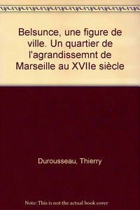 Belsunce, une figure de ville : un quartier de l'agrandissement de Marseille au XVIIe siècle