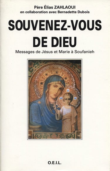 Souvenez-vous de Dieu : messages de Jésus et Marie à Soufanieh