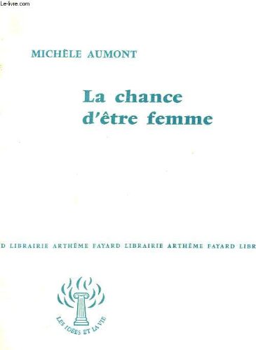 Couverture de LA CHANCE D'ETRE FEMME. COLLECTION : LES IDEES ET LA VIE