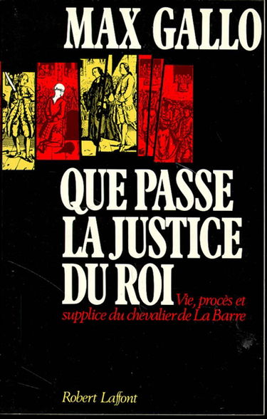 Que passe la justice du roi : vie, procès et supplice du chevalier de La Barre