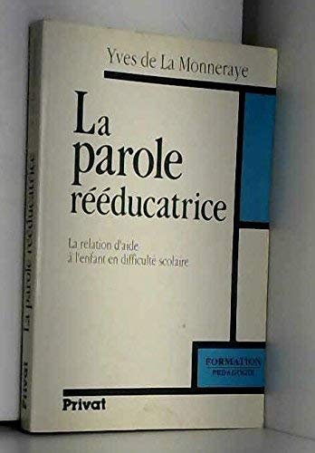 Couverture de La parole rééducatrice : la relation d'aide à l'enfant en difficulté scolaire