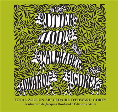 The utter zoo alphabet by Edward Gorey. Total zoo, un abécédaire d'Edward Gorey