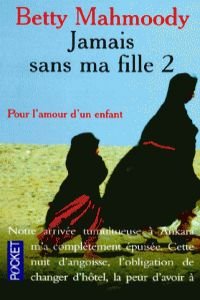 Jamais sans ma fille: Tome 2, Pour l'amour d'un enfant