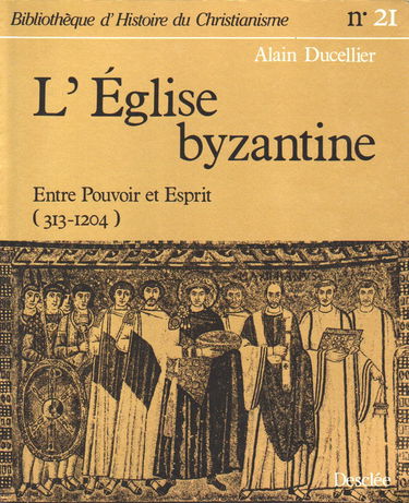 L'Eglise byzantine : entre pouvoir et esprit, 313-1204