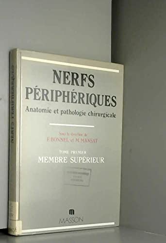 Anatomie et pathologie chirurgicale des nerfs périphériques. Vol. 1. Membre supérieur