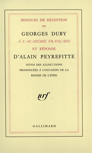 Discours de réception de Georges Duby à l'Académie française et réponses d'Alain Peyrefitte. Allocutions prononcées à l'occasion de la remise de l'épée