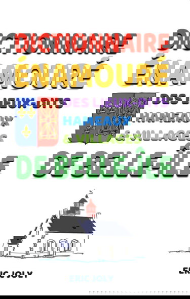 Dictionnaire énamouré des villages, hameaux et lieux-dits de Belle-Ile-en-Mer