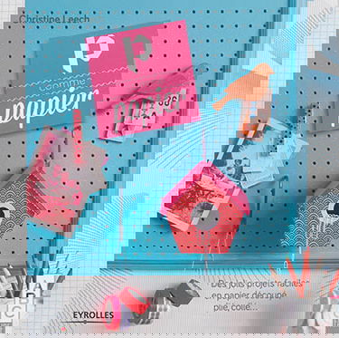 P comme papier : des jolis projets faciles en papier découpé, plié, collé...