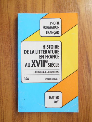 Profil D'une Oeuvre 396: Histoire De La Litterature En France Au XVIIe Siecle - Du baroque au classicisme