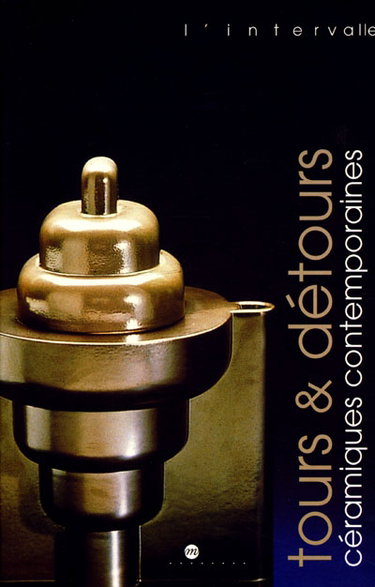 Couverture de Tours et détours : céramiques contemporaines : catalogue de l'exposition, Rouen, Musée de la céramique, 2 mai-17 juillet 2000 par Collectif