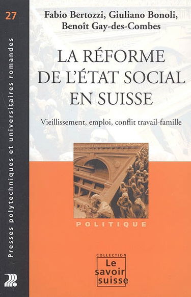 La réforme de l'Etat social en Suisse : vieillissement, emploi, conflit travail-famille