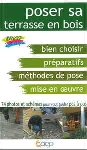 Poser sa terrasse en bois : bien choisir, préparatifs, méthodes de pose, mise en oeuvre : 74 photos et schémas pour vous guider pas à pas