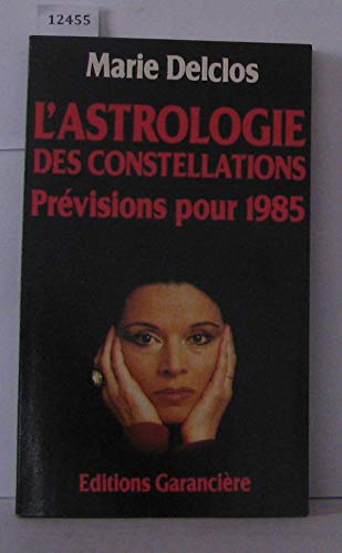 L'Astrologie des constellations. (suivi de) Prévisions pour l'année 1985