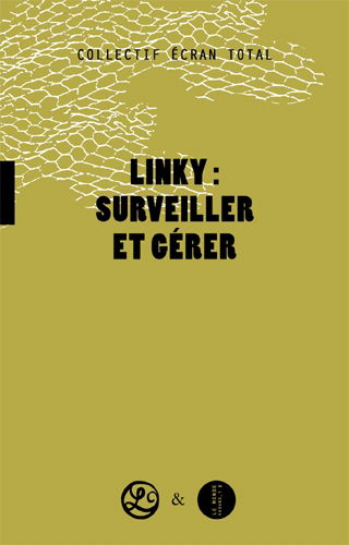 Linky : surveiller et gérer : pourquoi et comment refuser les mouchards électroniques dans notre vie quotidienne