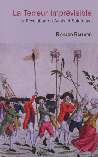 La Terreur imprévisible : la Révolution en Aunis et Saintonge