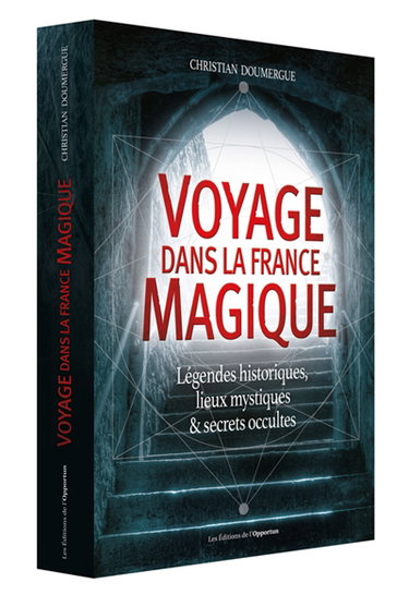 Couverture de Voyage dans la France magique : légendes historiques, lieux mystiques & secrets occultes par Christian Doumergue