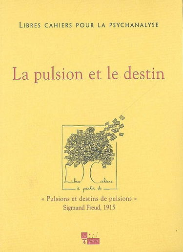 Libres cahiers pour la psychanalyse, n° 15. La pulsion et le destin
