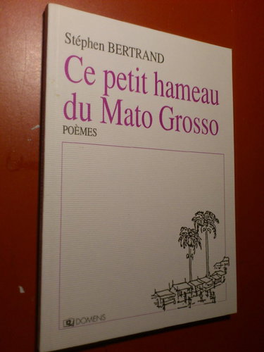 Ce petit hameau du Mato Grosso : poèmes