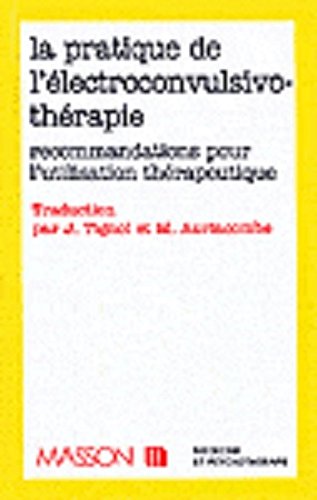 La Pratique de l'électroconvulsivothérapie : recommandations pour l'utilisation thérapeutique