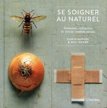 Se soigner au naturel : pommades, infusions et autres remèdes maison