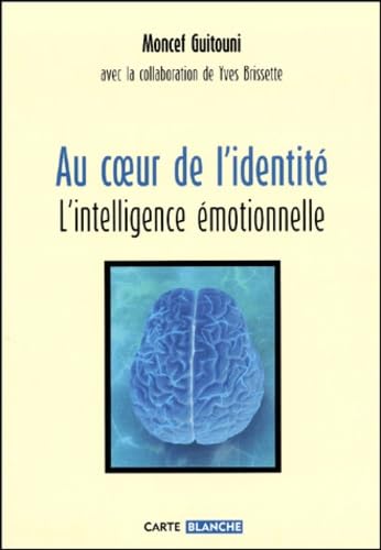 Au Coeur De L'Identite. L'Intelligence Emotionnelle