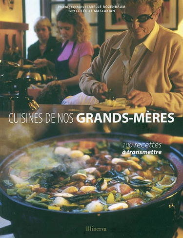 Cuisines de nos grands-mères : 100 recettes à transmettre