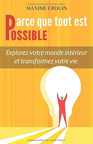 Parce que tout est possible: Explorez votre monde intérieur et transformez votre vie