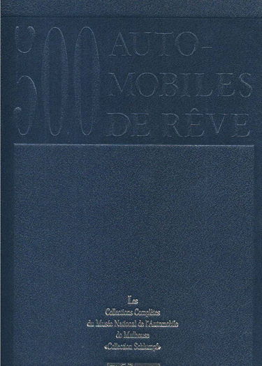 500 voitures de rêve : les collections complètes du Musée national de l'automobile de Mulhouse, collection Schlumpf